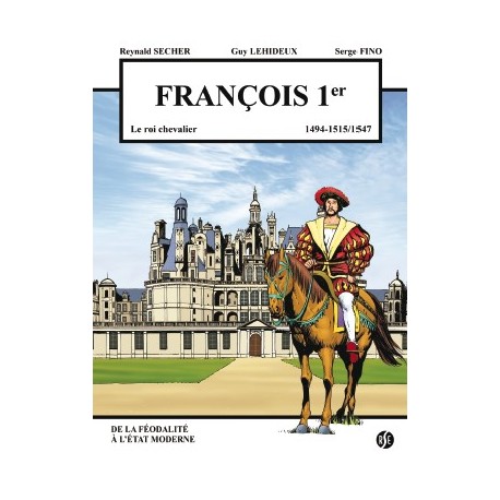 FRANCOIS Ier - Le roi chevalier